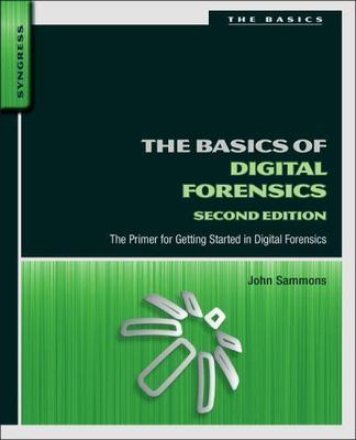 Basics of Digital Forensics : The Primer for Getting Started in Digital...