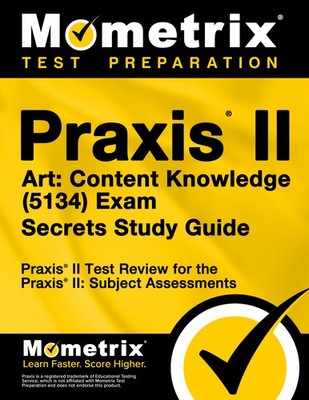 Praxis II Art: Content Knowledge (5134) Exam Secrets Study Guide