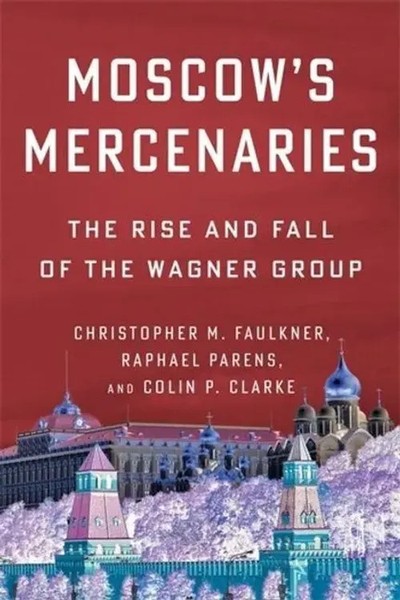 Moscow's Mercenaries | The Rise And Fall Of The Wagner Group | Faulkner (U. A.)-image