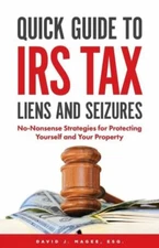 Quick Guide To Irs Tax Liens And Seizures: No-Nonsense Strategies For Prote...