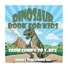 Dinosaur Book For Kids: From Compy to T-Rex