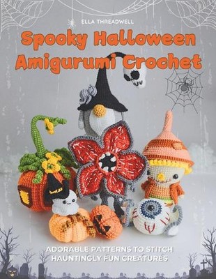 Spooky Halloween Amigurumi Crochet: Adorable Patterns to Stitch Hauntingly Fun C
