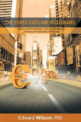 The Forex Fastlane Millionaire: Patterns and Probabilities, Trading Strategie-,