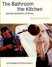 THE BATHROOM, THE KITCHEN, AND THE AESTHETICS OF WASTE By E. Lupton & J A Miller