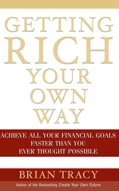 Getting Rich Your Own Way – Achieve All Your Financial Goals Faster Than You Ev…