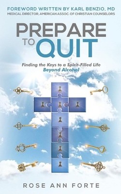 Prepare to Quit: Finding the Keys to a Spirit-Filled Life Beyond Alcohol by Rose