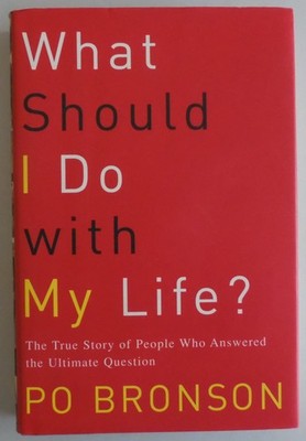 What Should I Do With My Life: The True Story of People Who Answered the Ult...