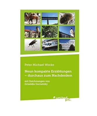Neun kompakte Erzählungen - durchaus zum Nachdenken, Peter Michael Wocke