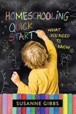 Homeschooling Quick Start : What You Need to Know Paperback Susan