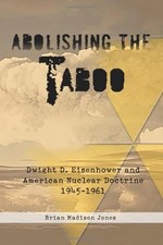 ABOLISHING THE TABOO: DWIGHT D. EISENHOWER AND AMERICAN By Brian Madison Jones