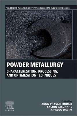 Powder Metallurgy: Characterization, Processing, and Optimization Techniques by