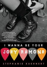 I Wanna Be Your Joey Ramone by Kuehnert, Stephanie