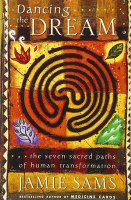 Dancing the Dream: The Seven Sacred Paths of Human Transformation for Spirit...