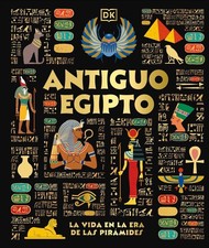 Antiguo Egipto (Ancient Egypt): El d?a a d?a en la era de las pir?mides by DK (S