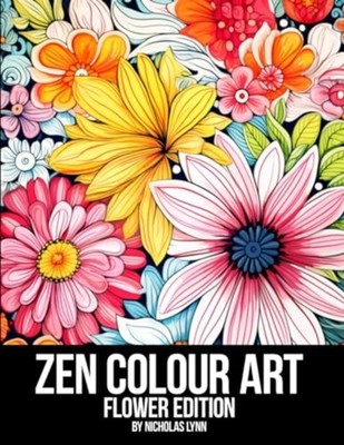 Zen Colour Art Flower Edition - Paperback NEW NICHOLAS. LYNN 2023-08-28