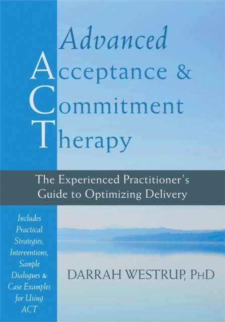 Advanced Acceptance and Commitment Therapy: The  by Darrah Westrup HARDBACK