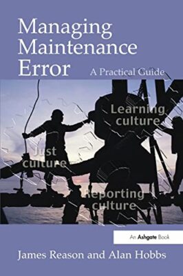 Managing Maintenance Error: A Practical Guide by James Reason, Alan Hobbs ...