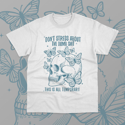 Don't Stress About The Dumb Sh** This Is All Temporary T-Shirt Funny Meme Shirt