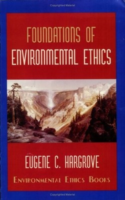 Foundations of Environmental Ethics - Hargrove, Eugene C