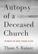 Autopsy of a Deceased Church: 12 Ways to Keep Yours Alive - Hardcover - GOOD