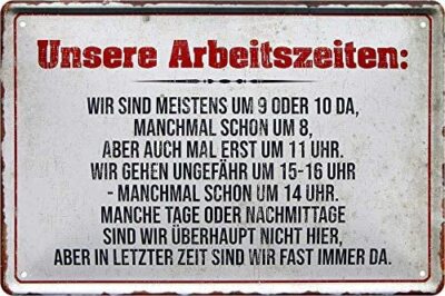 Blechschilder lustiger Spruch:  UNSERE ARBEITSZEITEN  Deko Schild Shop Geschäft 