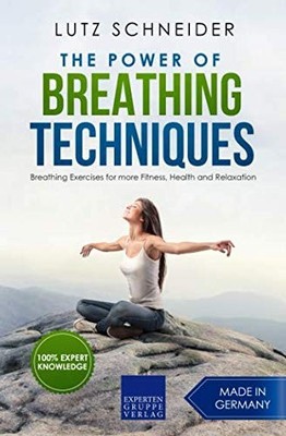 The Power of Breathing Techniques: Breathing Exercises for more Fitness, Hea...