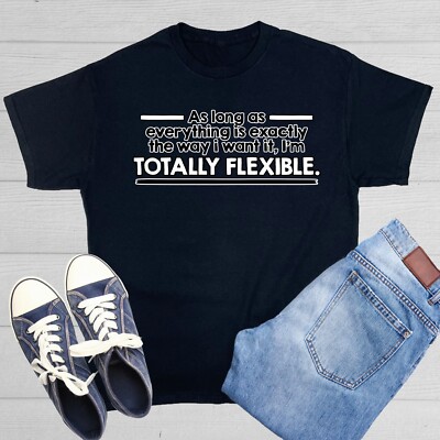 As Long As Everything Is Exactly The Way I Want It, I'm Totally Flexible ...