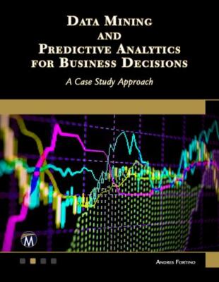 Data Mining And Predictive Analytics For Business Decisions: A Case Study App...