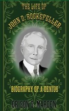 Orison S Marden The Life of John D. Rockefeller (Paperback) (UK IMPORT)