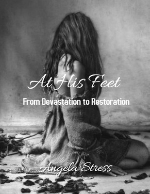 At His Feet: From Devastation to Restoration - stress, angela D - Good - See...