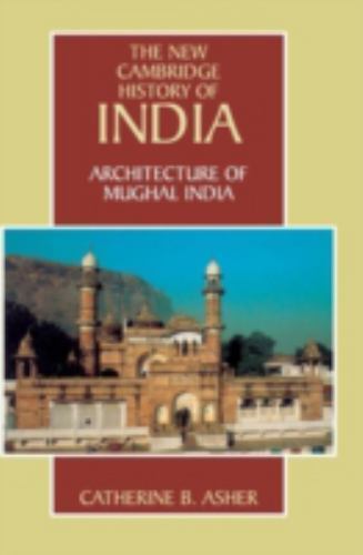 Architecture of Mughal India Asher Hardback Cambridge University Press