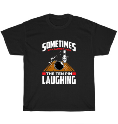 Sometimes I Can Almost Hear The Ten Pin Laughing Bowler Bowling T-Shirt Unisex