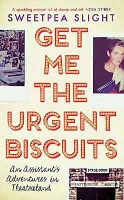 Get Me the Urgent Biscuits: An Assistants Adventures in Theatreland - VERY GOOD