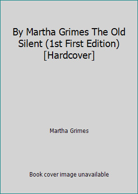 By Martha Grimes The Old Silent (1st First Edition) [Hardcover] by Martha Grimesby Martha Grimes | HC | Acceptable