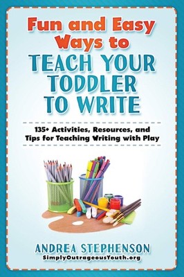 Fun and Easy Ways to Teach Your Toddler to Write: 135+ Activities, Resources...