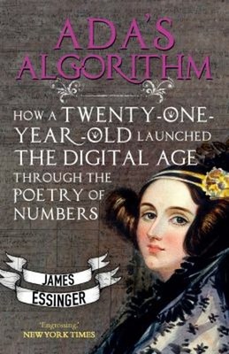 Ada's Algorithm : How Twenty-One-Year-Old Ada Lovelace Launched t