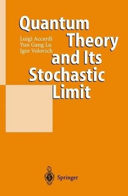 Quantum Theory and Its Stochastic Limit by Luigi Accardi (English) Hardcover Boo