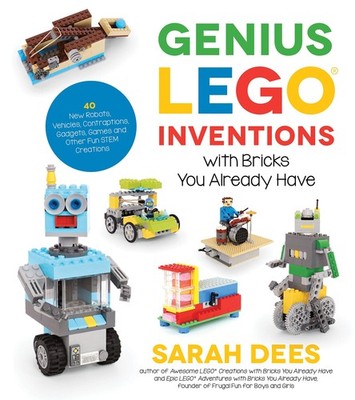 Genius LEGO Inventions with Bricks You Already Have: 40+ New Robots, Vehicle...