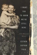 Esther Safran Foer / I Want You to Know We're Still Here A Post-Holocaust Signed