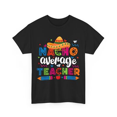 Cinco De May Shirt, Nacho Average Teacher Cinco De Mayo Fiesta Mexican T-Shirt