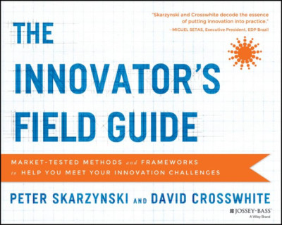 The Innovator's Field Guide: Marktgeprüfte Methoden und - Taschenbuch NEU Peter Sk