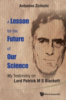 Lesson for the Future of Our Science : My Testimony on Lord Patrick M. S. Bla...
