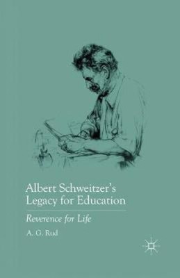 Albert Schweitzer's Legacy for Education: Reverence for Life: 2011 by A. G. Rud