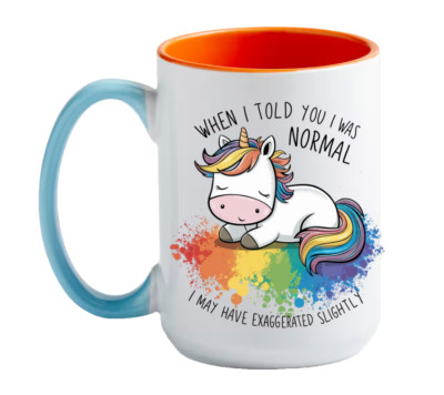 15oz MUG , WHEN I TOLD YOU I WAS NORMAL | FUNNY MUG  FRIEND MUG , GIFT MUG