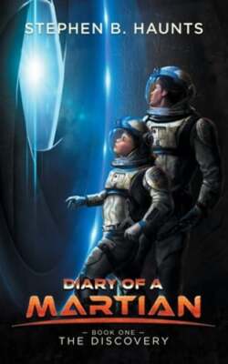 Diary of a Martian: The Discovery by Stephen B Haunts: New