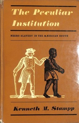 The Peculiar Institution: Slavery In The American South by Kenneth Milton Stampp
