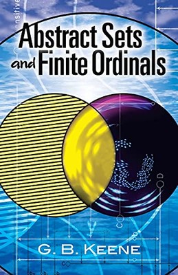 Abstract Sets and Finite Ordinals: An Introduction to the Study of Set Theory...