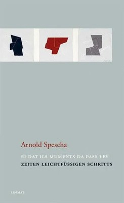 Zeiten leichtfüssigen Schritts. Ei dat ils muments da pass lev | Arnold Spescha