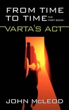 From Time To Time: The First Book: Varta's Act by John McLeod (English) Paperbac