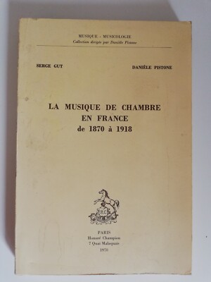 DIE KAMMERMUSIK IN FRANKREICH VON 1870 BIS 1918 - SERGE GUT DANIELE PISTONE - 1978